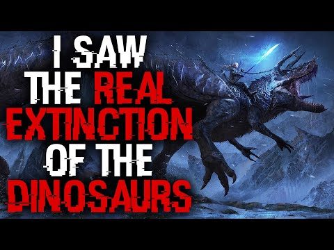 "I Saw The Real Extinction Of The Dinosaurs" | Sci-fi Creepypasta |