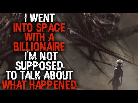 "I Went Into Space With A Billionaire, I'm Not Supposed To Talk About What Happened" | Creepypasta |