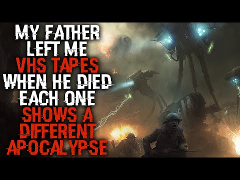 "My Father Left Me VHS Tapes When He Died, Each One Shows A Different Apocalypse" | Creepypasta |
