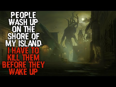 "People Wash Up On The Shore Of My Island, I Have To Kill Them Before They Wake Up" | Creepypasta |
