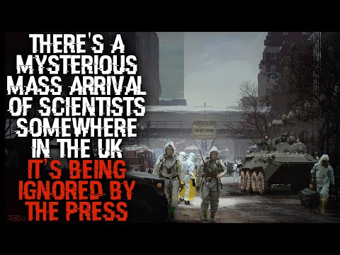 "There's A Mysterious Mass Arrival Of Scientists Somewhere In The UK" Full Version" | Creepypasta |