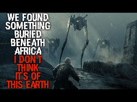 "We Found Something Buried Beneath Africa, I Don't Think It's Of This Earth" | Sci-fi Creepypasta |