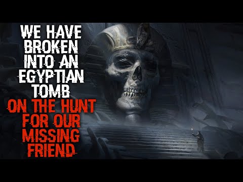 "We Have Broken Into An Egyptian Tomb On The Hunt For Our Missing Friend" Full Version | Creepypasta