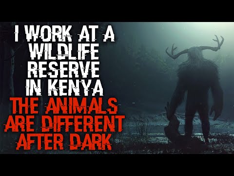 "I Work At A Wildlife Reserve In Kenya, The Animals Are Different After Dark" | Creepypasta |
