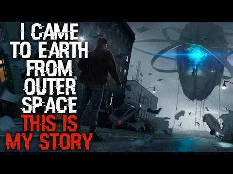 "I Came To Earth From Outer Space, This Is My Story" | Sci-fi Creepypasta | Space Creepypasta |