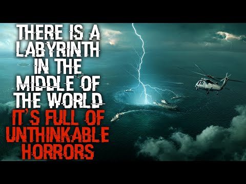 "There's A Labyrinth In The Middle Of The World,  It's Full Of Unthinkable Horrors" | Creepypasta |