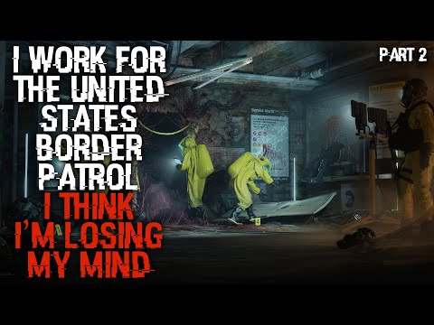 "I Work For The US Border Patrol, I Think I'm Losing My Mind" Part 2 | Creepypasta |
