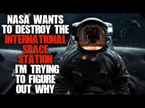 NASA Wants To Destroy The International Space Station, I'm Trying To Figure Out Why | Creepypasta |