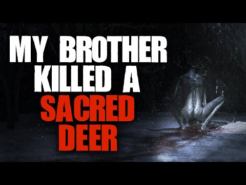 "My Brother Killed A Sacred Deer" | Creepypasta |