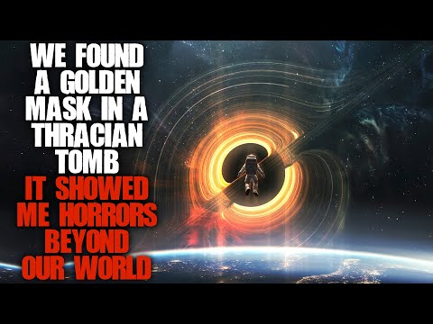 "We Found A Golden Mask In A Thracian Tomb, It Showed Me Horrors Beyond Our World" | Creepypasta |