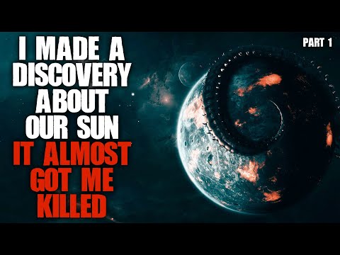 "I Made A Discovery About Our Sun, It Almost Got Me Killed" Part 1 | Sci-fi Creepypasta |
