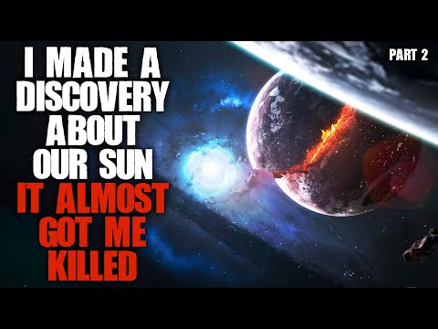 "I Made A Discovery About Our Sun, It Almost Got Me Killed" Part 2 | Sci-fi Creepypasta |