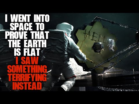 "I Went Into Space To Prove The Earth Is Flat, I Saw Something Terrifying Instead" | Creepypasta |