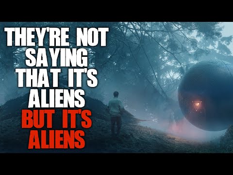"They're Not Saying It's Aliens, But It's Aliens" | Sci-fi Creepypasta |