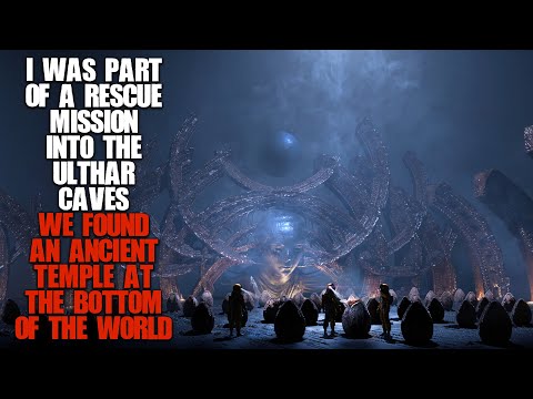 "I Led A Rescue Mission Into The Ulthar Caves, We Found An Ancient Subterranean Temple” Creepypasta