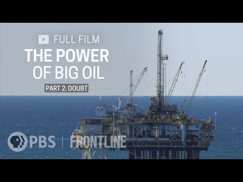 The Power of Big Oil Part Two: Doubt (full documentary) | FRONTLINE