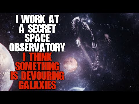 "I Work At A Secret Space Observatory, I Think Something Is Devouring Galaxies" | Sci-fi Creepypasta