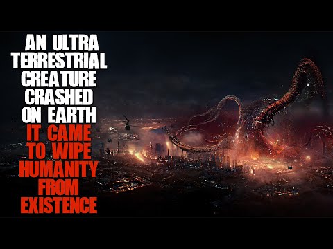 "An Ultra-terrestrial Creature Crashed On Earth, It Came To Wipe Us From Existence" | Creepypasta |