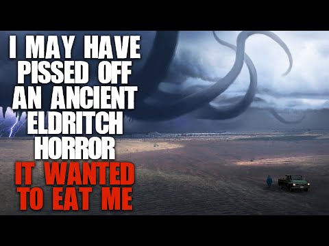 "I May Have Pissed Off An Ancient Eldritch Horror, It Wanted To Eat Me" | Sci-fi Creepypasta |
