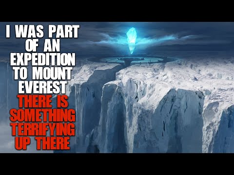 "I Was Part Of An Expedition To Mount Everest, There's Something Terrifying Up There" | Creepypasta