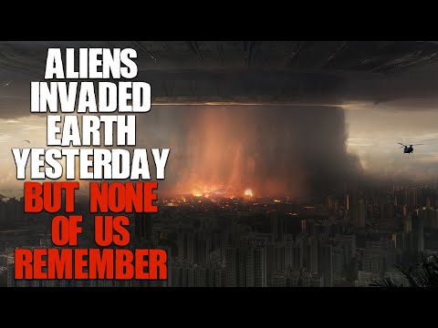 "Aliens Invaded Earth Yesterday, But None Of Us Remember" | Sci-fi Creepypasta |