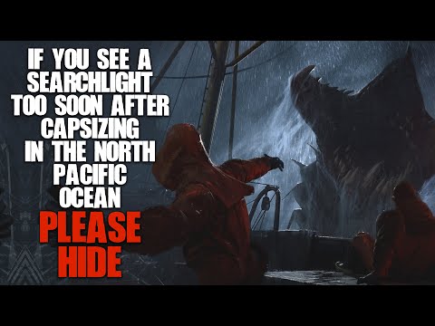 "If You See A Searchlight Too Soon After Capsizing In The North Pacific Ocean...Hide" | Creepypasta