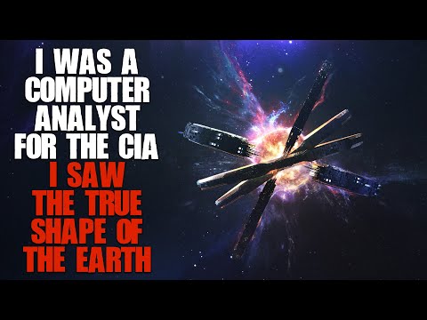 "I Was A Computer Analyst For The CIA, I Saw The True Shape Of The Earth" | Sci-fi Creepypasta |
