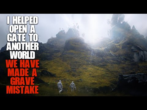 "I Helped Open A Gate To Another World, We've Made A Grave Mistake" | Sci-fi Creepypasta |