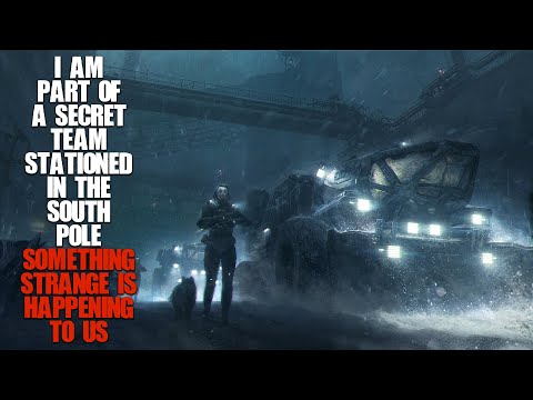 "I'm Part Of A Secret Team Stationed In The South Pole, Something's Happening To Us" | Creepypasta |