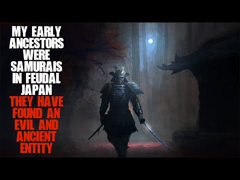 "My Ancestors Were Samurais In Feudal Japan, They've Found An Ancient Entity" | Creepypasta |