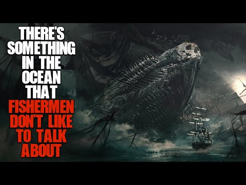 "There’s Something in the Ocean That Fishermen Don’t Like To Talk About" | Ocean Creepypasta |