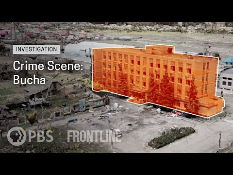 Crime Scene Bucha: How Russian Soldiers Ran a "Cleansing" Operation in Ukraine | FRONTLINE