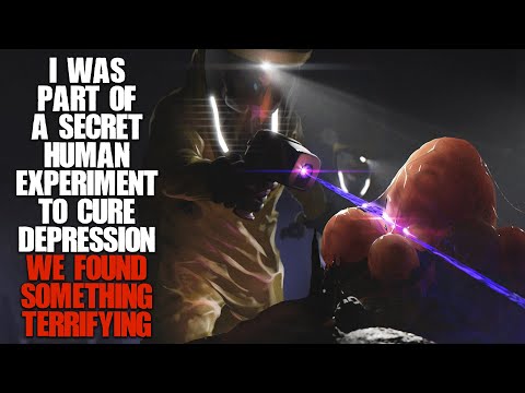 "I Was Part Of A Human Experiment To Cure Depression, We Saw Something Terrifying" | Creepypasta |