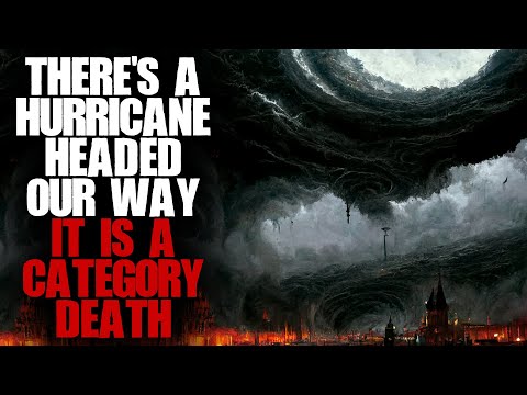 "There's A Hurricane Headed Our Way, It's A Category Death" | Creepypasta |