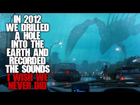 "In 2012, We Drilled A Hole Into The Earth, I Wish We Never Did" | Creepypasta |