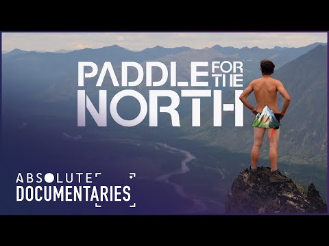 A Journey of Discovery and Preservation | Paddle For The North | Absolute Documentaries
