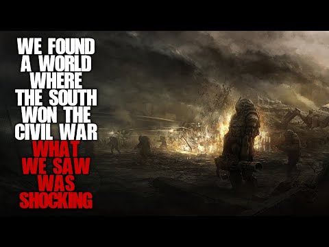 "We Found A World Where The South Won The Civil War, What We Saw Shocked Us" | Sci-fi Creepypasta |