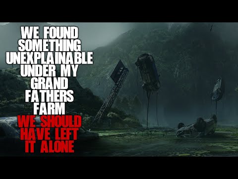 "We Found Something Unexplainable Under My Grandfather's Farm" | Sci-fi Creepypasta |