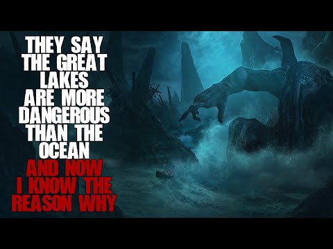 "They Say The Great Lakes Are More Dangerous Than The Ocean, Now I Know The Reason Why" Creepypasta