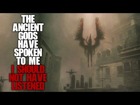 "The Ancient Gods Have Spoken To Me, I Should Not Have Listened" | Creepypasta |