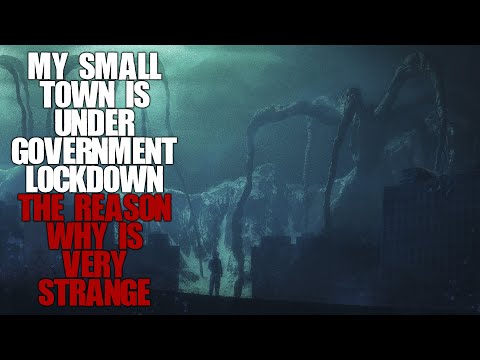 "My Small Town Is Under Government Lockdown, The Reason Why Is Very Strange" | Creepypasta |