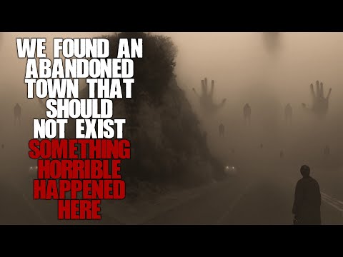 "We Found An Abandoned Town That Shouldn't Exist, Something Horrible Happened Here" | Creepypasta |