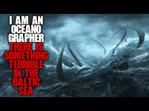 "I'm An Oceanographer, There's Something Terrible In The Baltic Sea" | Ocean Creepypasta |