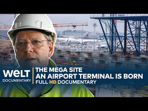 THE MEGA SITE: Frankfurt - A German Airport Terminal Is Born | WELT Documentary