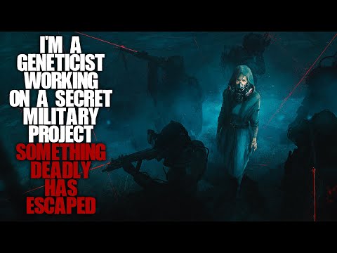 "I'm A Geneticist Working On A Secret Military Project, Something Has Escaped" | Sci-fi Creepypasta