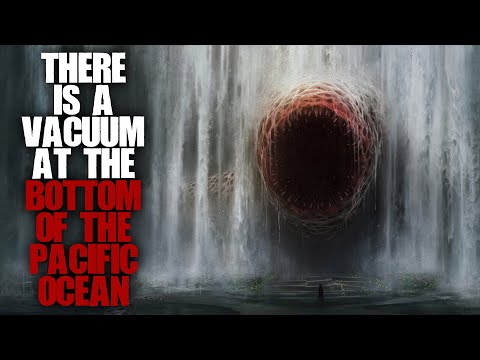 "There's A Vacuum At The Bottom Of The Pacific Ocean" | Ocean Creepypasta |