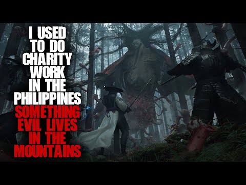 "I Used To Do Charity Work In The Philippines, Something Evil Lives In The Mountains" | Creepypasta