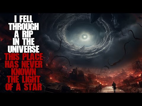 "I Fell Through A Rip In The Universe, This Place Has Never Known The Light Of A Star" | Creepypasta