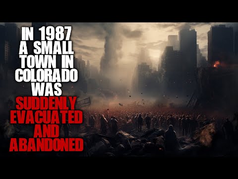 In 1987, A Town In Colorado Was Suddenly Evacuated And Abandoned | Sci-fi Creepypasta