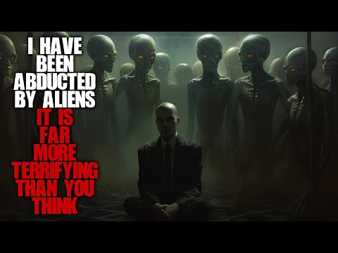 "I've Been Abducted By Aliens, It's Far More Terrifying Than You Think" | Sci-fi Creepypasta |